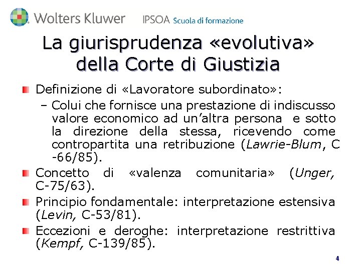 La giurisprudenza «evolutiva» della Corte di Giustizia Definizione di «Lavoratore subordinato» : – Colui