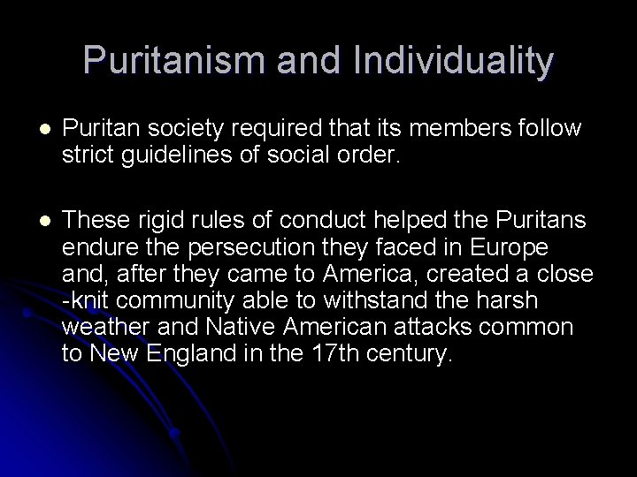 Puritanism and Individuality l Puritan society required that its members follow strict guidelines of