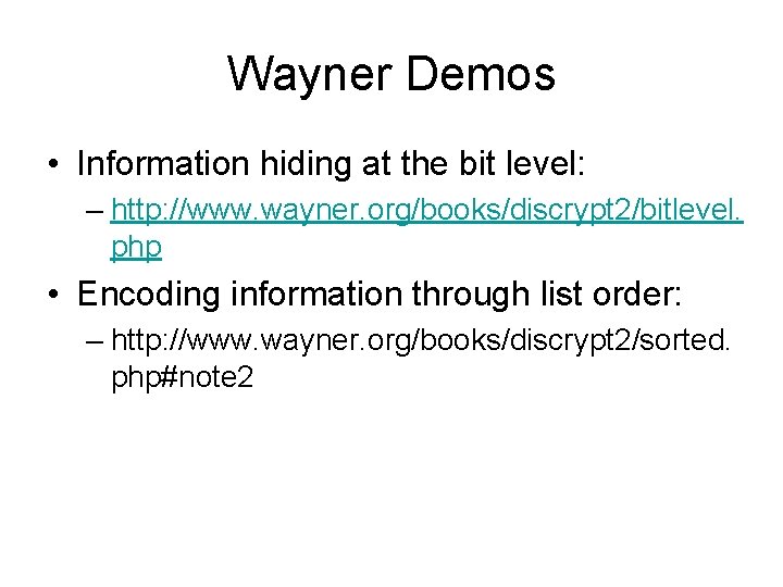 Wayner Demos • Information hiding at the bit level: – http: //www. wayner. org/books/discrypt