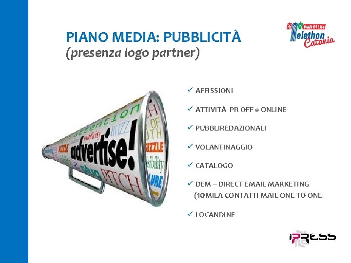 PIANO MEDIA: PUBBLICITÀ (presenza logo partner) ü AFFISSIONI ü ATTIVITÀ PR OFF e ONLINE