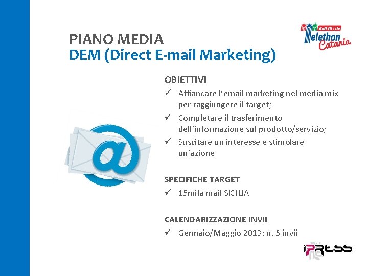 PIANO MEDIA DEM (Direct E-mail Marketing) OBIETTIVI ü Affiancare l’email marketing nel media mix