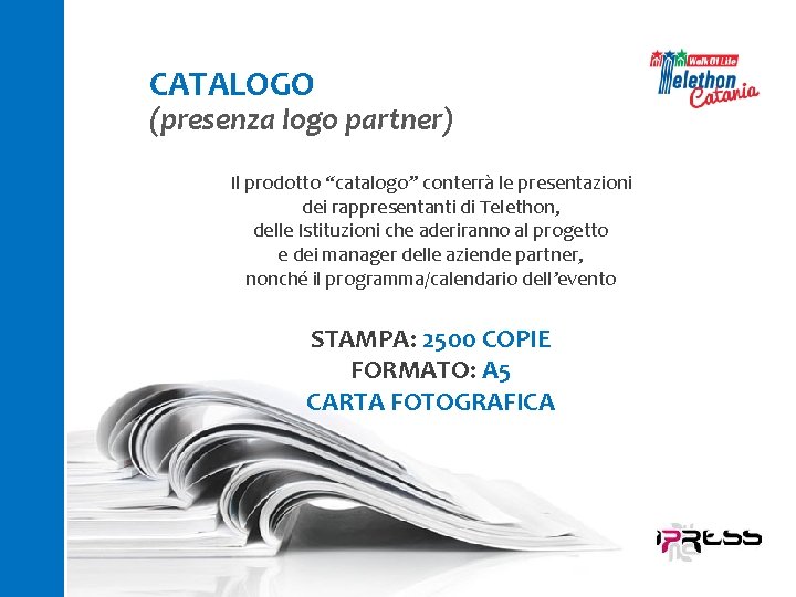 CATALOGO (presenza logo partner) Il prodotto “catalogo” conterrà le presentazioni dei rappresentanti di Telethon,