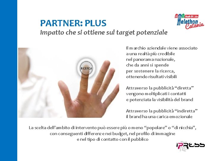 PARTNER: PLUS Impatto che si ottiene sul target potenziale Il marchio aziendale viene associato