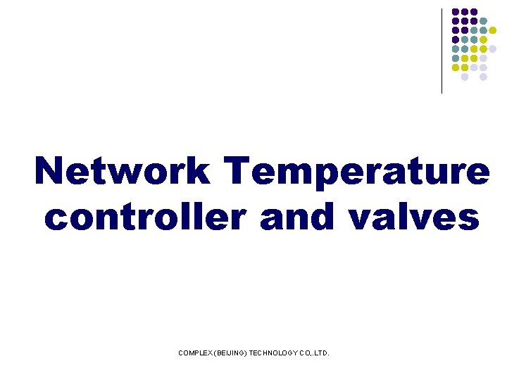 Network Temperature controller and valves COMPLEX (BEIJING) TECHNOLOGY CO, . LTD. 