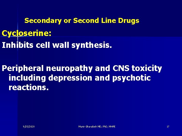 Secondary or Second Line Drugs Cycloserine: Inhibits cell wall synthesis. Peripheral neuropathy and CNS