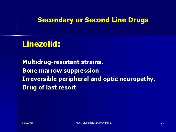 Secondary or Second Line Drugs Linezolid: Multidrug-resistant strains. Bone marrow suppression Irreversible peripheral and