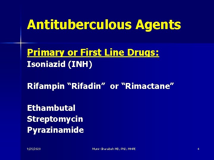 Antituberculous Agents Primary or First Line Drugs: Isoniazid (INH) Rifampin “Rifadin” or “Rimactane” Ethambutal