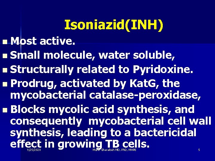 Isoniazid(INH) n Most active. n Small molecule, water soluble, n Structurally related to Pyridoxine.