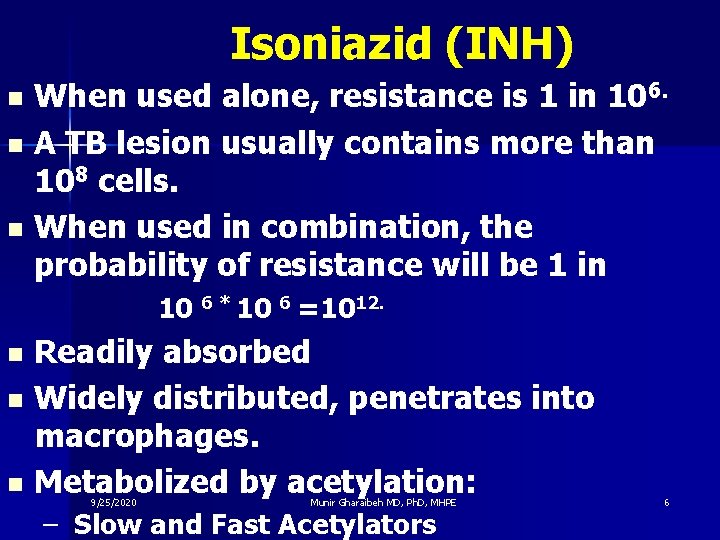 Isoniazid (INH) When used alone, resistance is 1 in 106. n A TB lesion