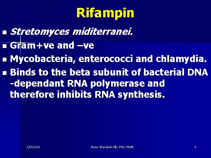 Rifampin n Stretomyces miditerranei. Gram+ve and –ve n Mycobacteria, enterococci and chlamydia. n Binds