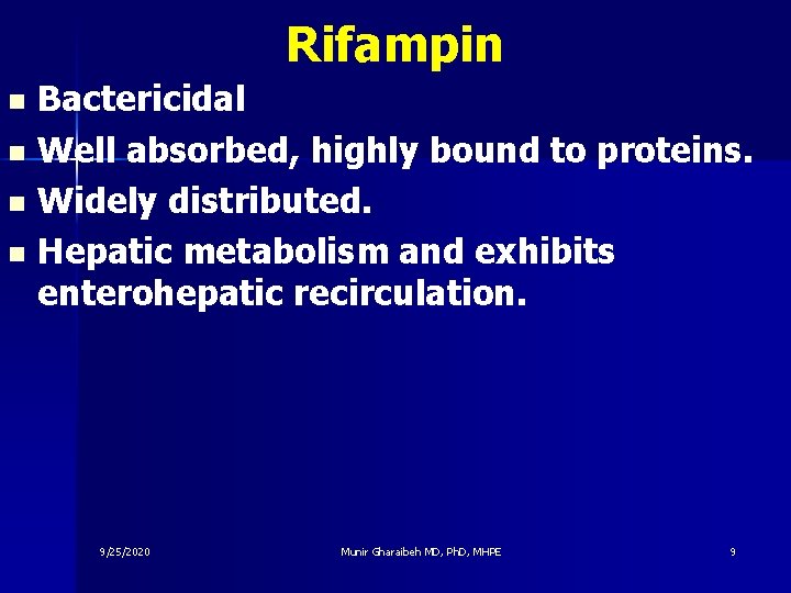 Rifampin Bactericidal n Well absorbed, highly bound to proteins. n Widely distributed. n Hepatic