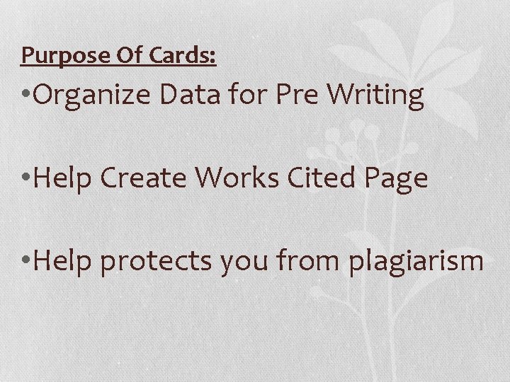 Purpose Of Cards: • Organize Data for Pre Writing • Help Create Works Cited