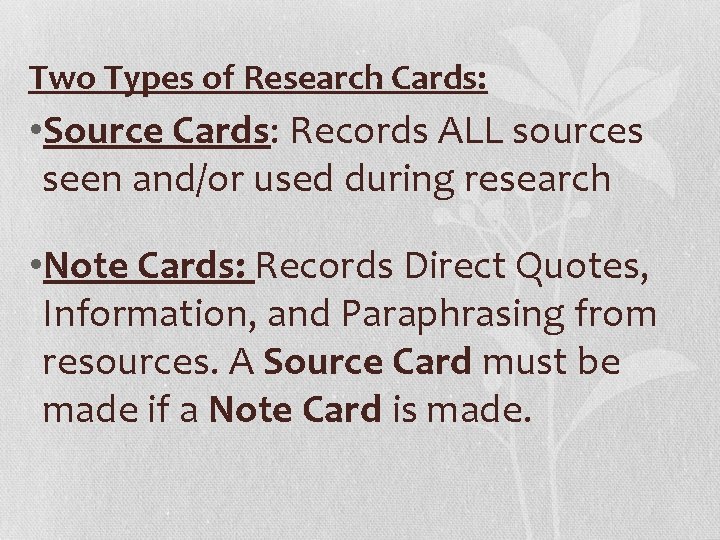 Two Types of Research Cards: • Source Cards: Records ALL sources seen and/or used