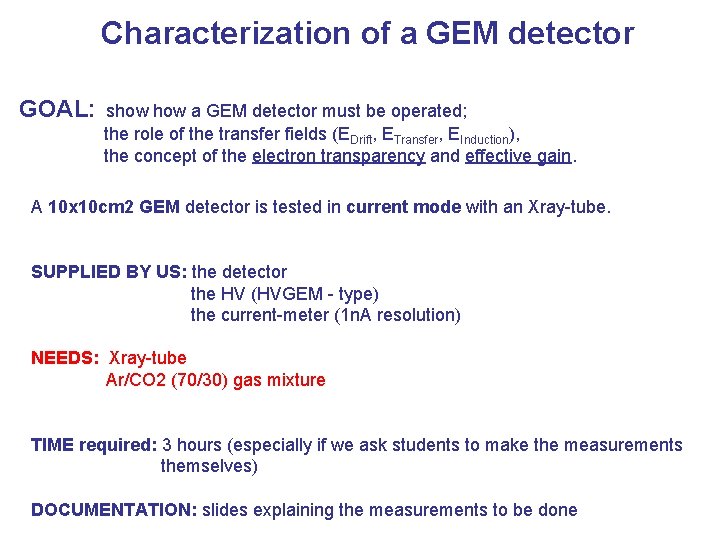 Characterization of a GEM detector GOAL: show a GEM detector must be operated; the