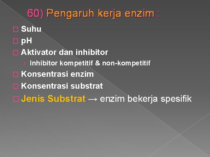 60) Pengaruh kerja enzim : Suhu � p. H � Aktivator dan inhibitor �