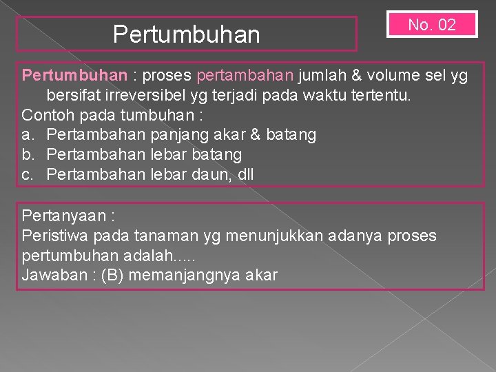 Pertumbuhan No. 02 Pertumbuhan : proses pertambahan jumlah & volume sel yg bersifat irreversibel