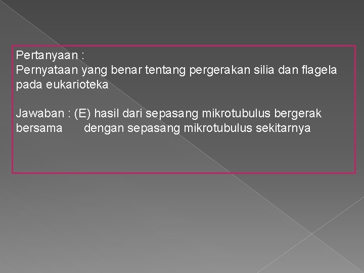 Pertanyaan : Pernyataan yang benar tentang pergerakan silia dan flagela pada eukarioteka Jawaban :