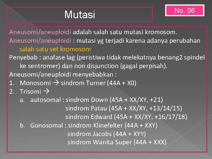 Mutasi No. 06 Aneusomi/aneuploidi adalah satu mutasi kromosom. Aneusomi/aneuploidi : mutasi yg terjadi karena