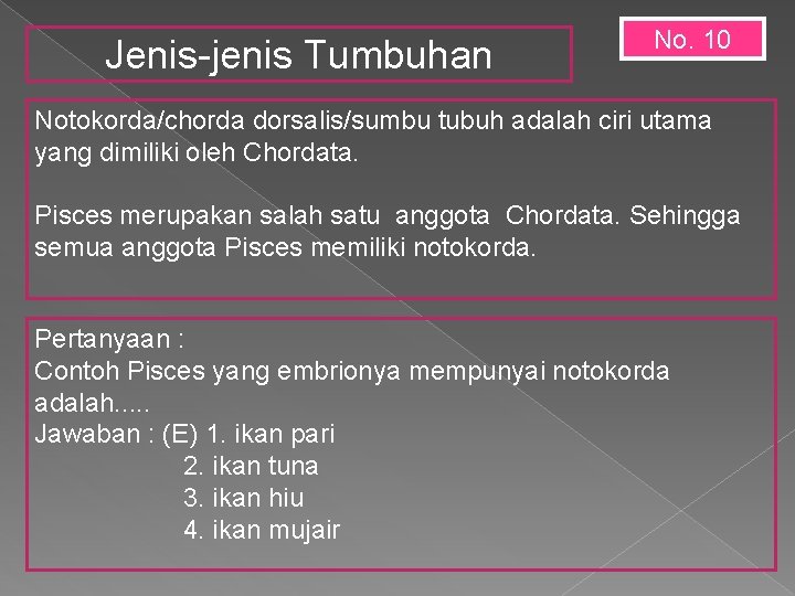 Jenis-jenis Tumbuhan No. 10 Notokorda/chorda dorsalis/sumbu tubuh adalah ciri utama yang dimiliki oleh Chordata.