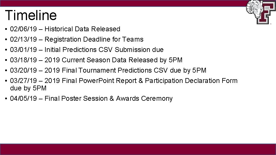 Timeline • • • 02/06/19 – Historical Data Released 02/13/19 – Registration Deadline for
