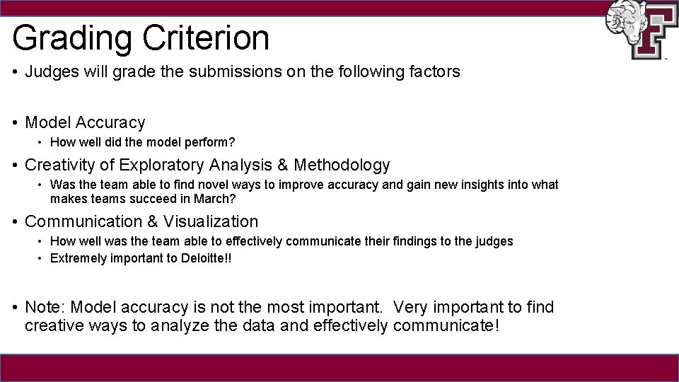 Grading Criterion • Judges will grade the submissions on the following factors • Model