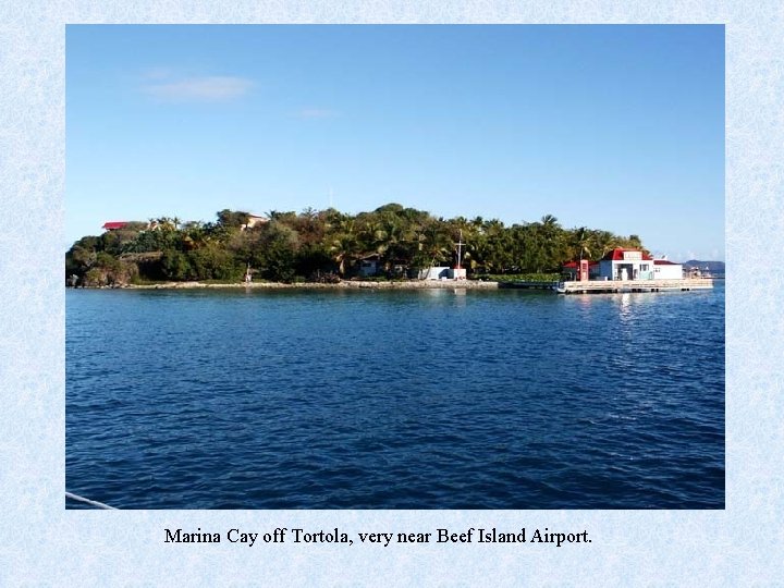 Marina Cay off Tortola, very near Beef Island Airport. 