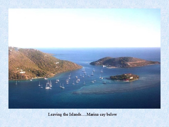 Leaving the Islands…. Marina cay below 