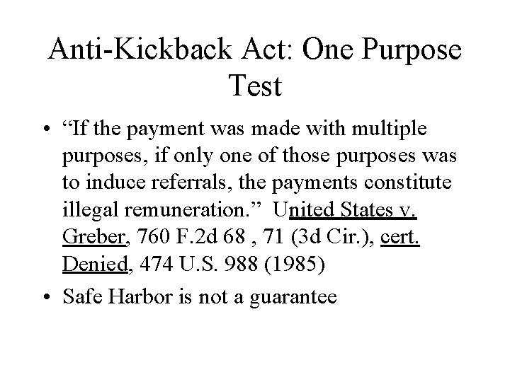 Anti-Kickback Act: One Purpose Test • “If the payment was made with multiple purposes,