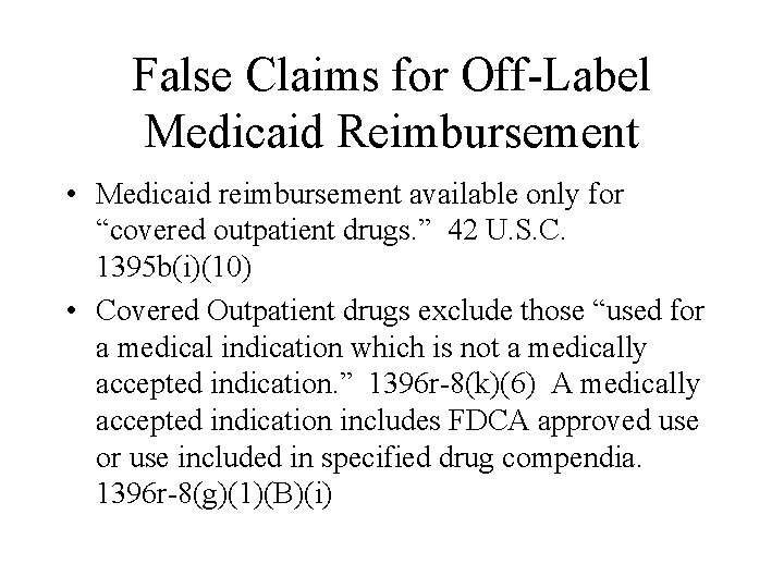 False Claims for Off-Label Medicaid Reimbursement • Medicaid reimbursement available only for “covered outpatient