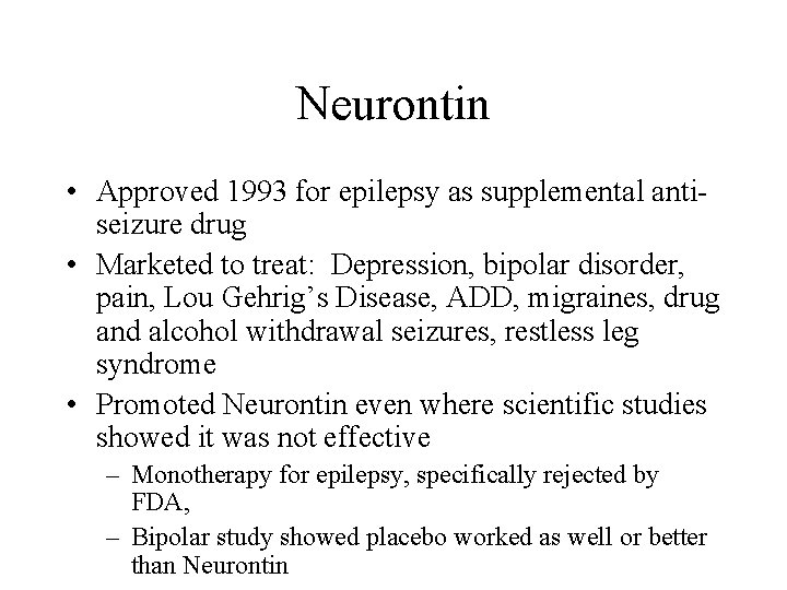 Neurontin • Approved 1993 for epilepsy as supplemental antiseizure drug • Marketed to treat: