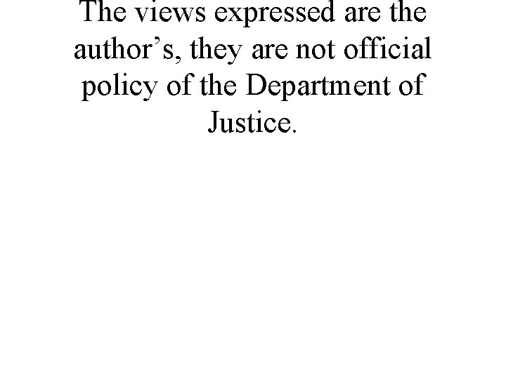 The views expressed are the author’s, they are not official policy of the Department The views expressed are the author’s, they are not official policy of the Department