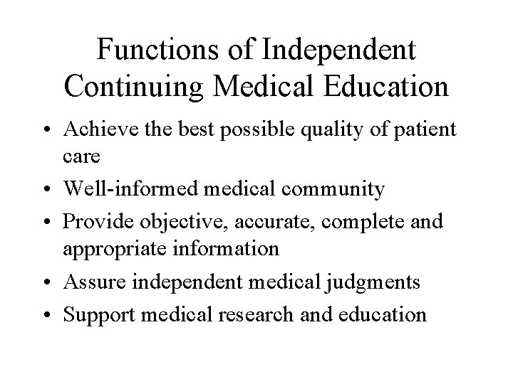 Functions of Independent Continuing Medical Education • Achieve the best possible quality of patient