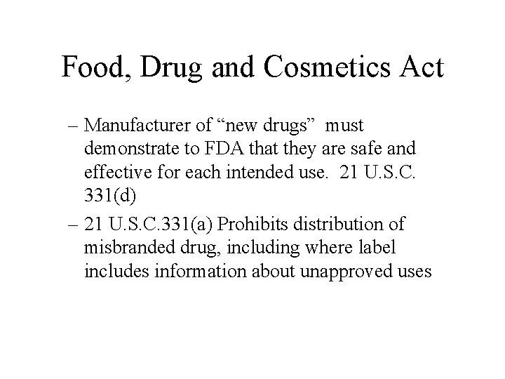 Food, Drug and Cosmetics Act – Manufacturer of “new drugs” must demonstrate to FDA Food, Drug and Cosmetics Act – Manufacturer of “new drugs” must demonstrate to FDA