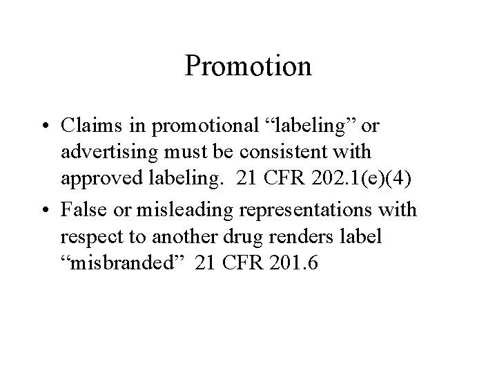 Promotion • Claims in promotional “labeling” or advertising must be consistent with approved labeling.