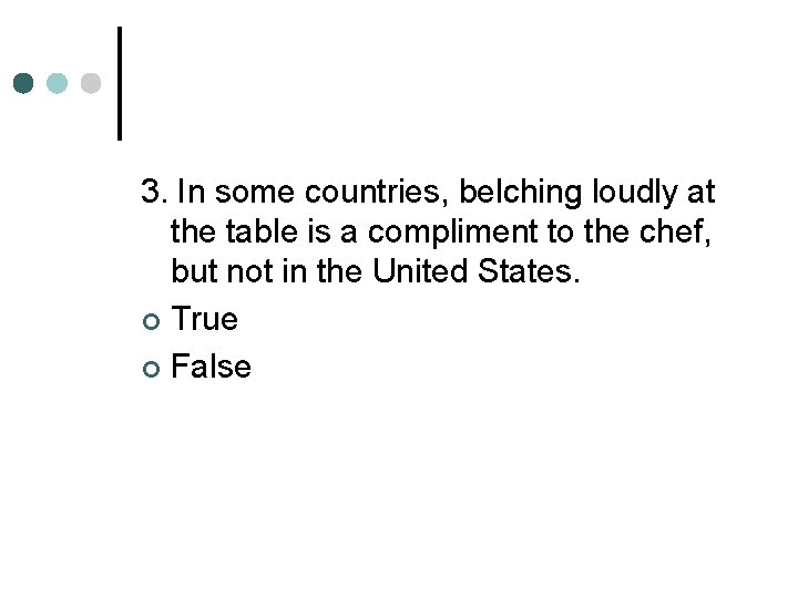 3. In some countries, belching loudly at the table is a compliment to the