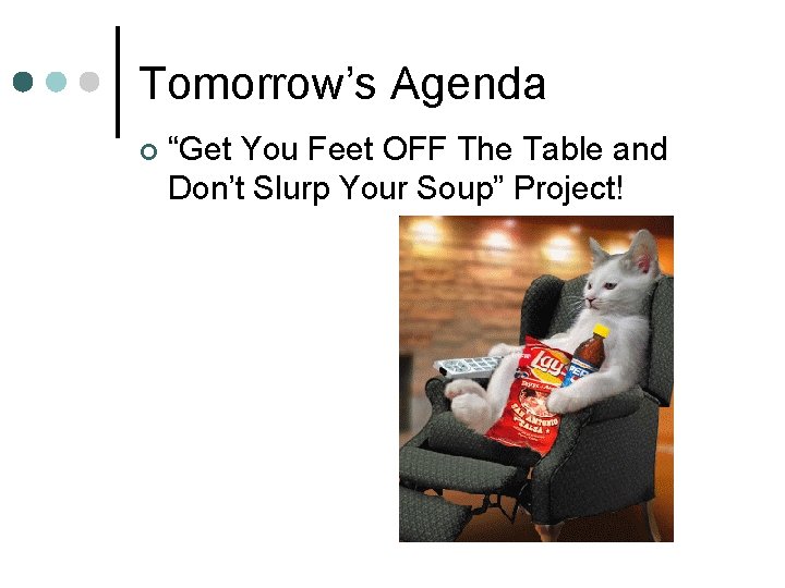 Tomorrow’s Agenda ¢ “Get You Feet OFF The Table and Don’t Slurp Your Soup”