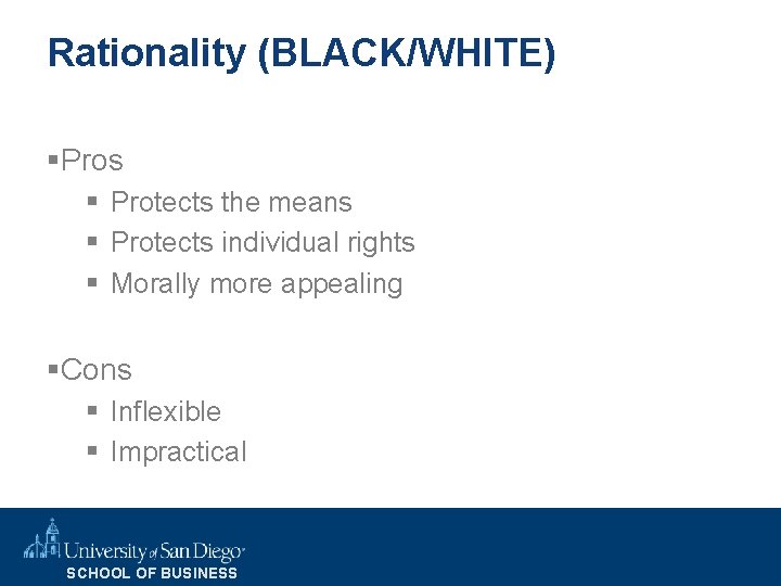 Rationality (BLACK/WHITE) §Pros § Protects the means § Protects individual rights § Morally more