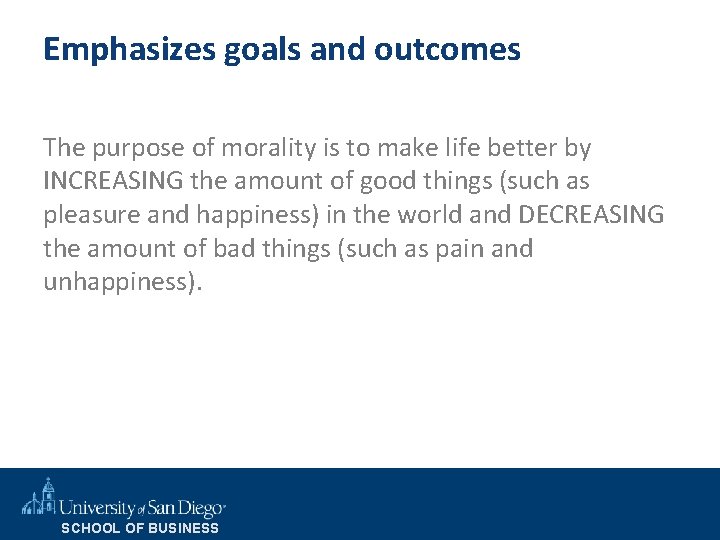 Emphasizes goals and outcomes The purpose of morality is to make life better by