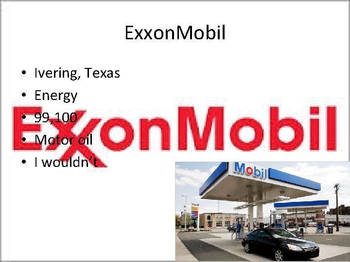 Exxon. Mobil • • • Ivering, Texas Energy 99, 100 Motor oil I wouldn’t