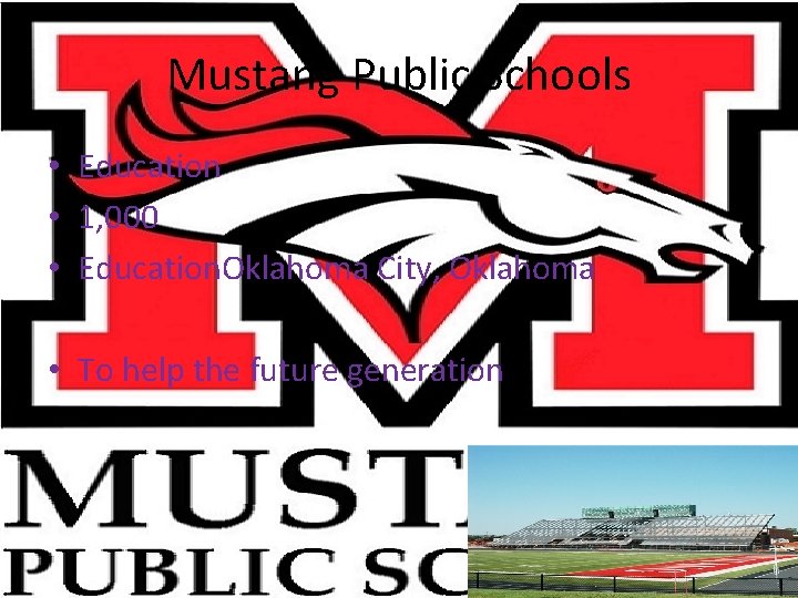 Mustang Public Schools • Education • 1, 000 • Education. Oklahoma City, Oklahoma •