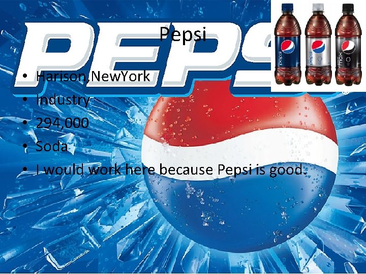 Pepsi • • • Harison, New. York Industry 294, 000 Soda I would work