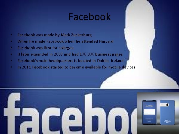 Facebook • • • Facebook was made by Mark Zuckerburg When he made Facebook