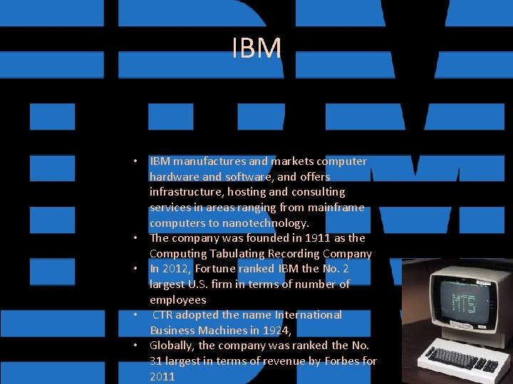 IBM • IBM manufactures and markets computer hardware and software, and offers infrastructure, hosting