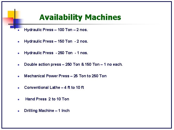 Availability Machines n Hydraulic Press – 100 Ton – 2 nos. n Hydraulic Press