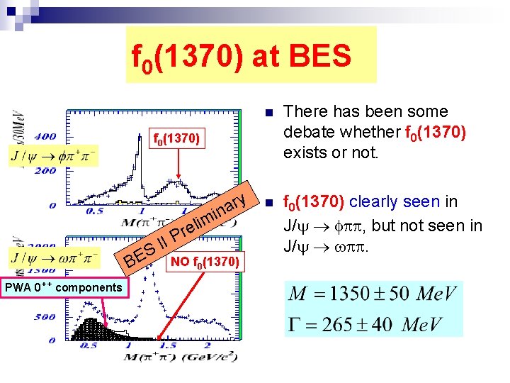 f 0(1370) at BES n There has been some debate whether f 0(1370) exists