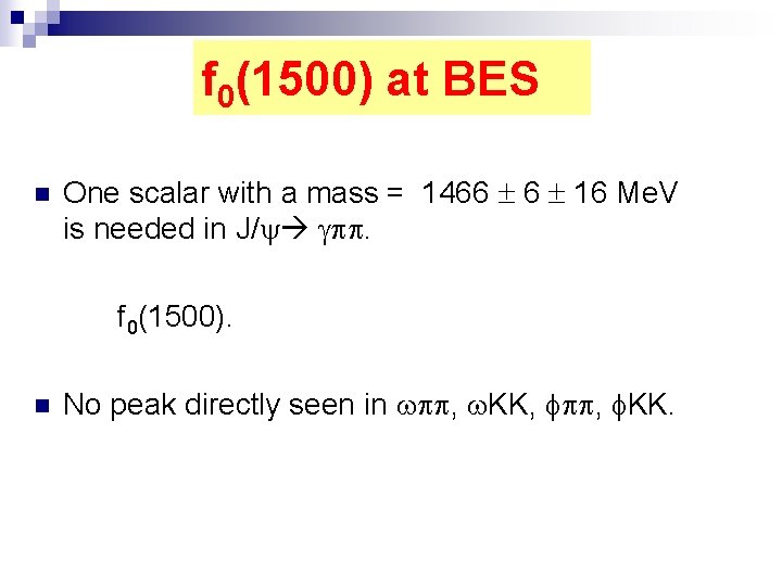 f 0(1500) at BES n One scalar with a mass = 1466 6 16