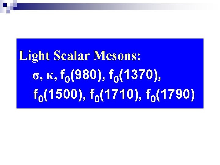 Light Scalar Mesons: σ, κ, f 0(980), f 0(1370), f 0(1500), f 0(1710), f