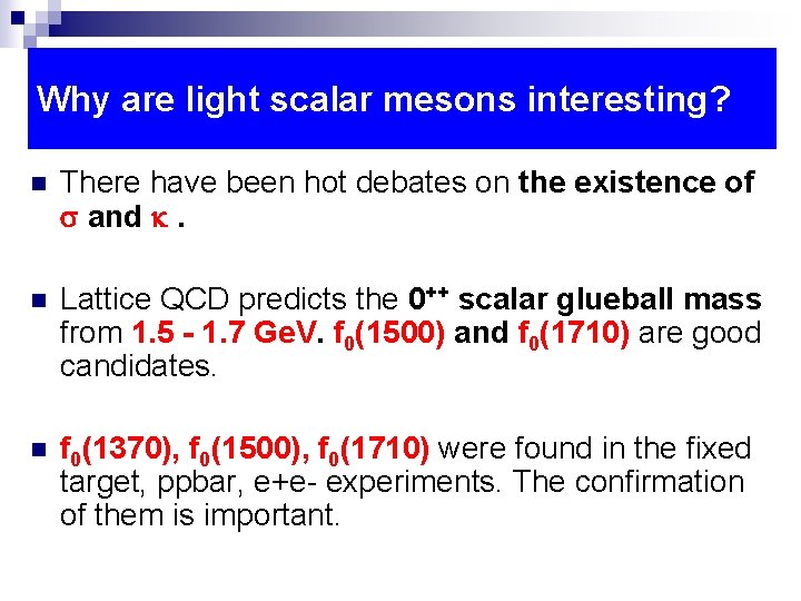 Why are light scalar mesons interesting? n There have been hot debates on the