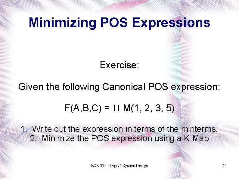 Minimizing POS Expressions Exercise: Given the following Canonical POS expression: F(A, B, C) =