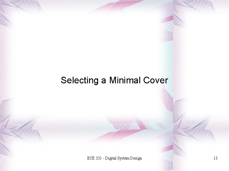 Selecting a Minimal Cover ECE 331 - Digital System Design 13 
